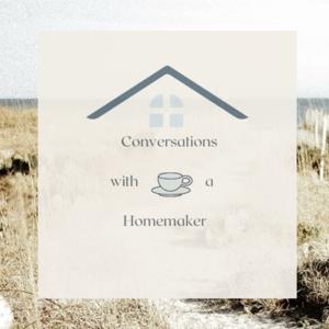 Conversations with a Homemaker