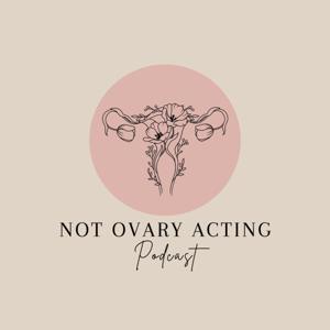 The Not Ovary Acting Podcast