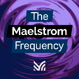 The Maelstrom Frequency