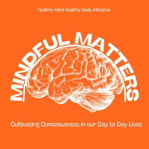 Mindful Matters: Cultivating Consciousness in our Day to Day Lives