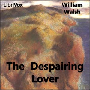 Despairing Lover, The by William Walsh (1662 - 1708)