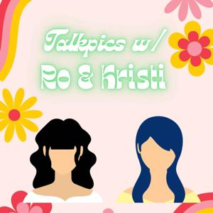 Talkpics w/ Ro & Kristi