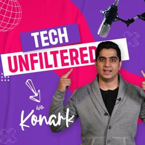 Tech Unfiltered with Konark