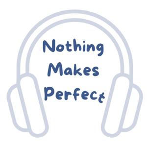Nothing Makes Perfect