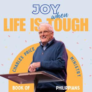 Joy When Life Is Tough - Philippians | Charles Price Ministry Podcast