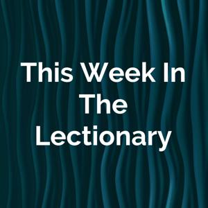 This Week In The Lectionary