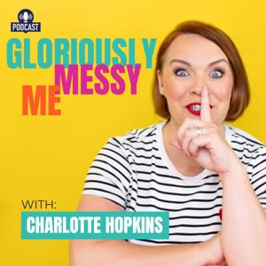 The Gloriously Messy Me Podcast