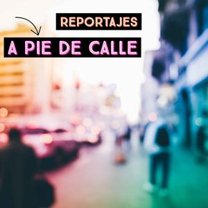 Reportajes - A pie de calle