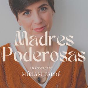 Madres Poderosas. El podcast de Míriam Farré