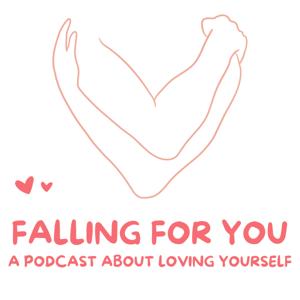Falling For You: A Podcast About Loving Yourself