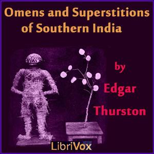 Omens and Superstitions of Southern India by Edgar Thurston (1855 - 1935)