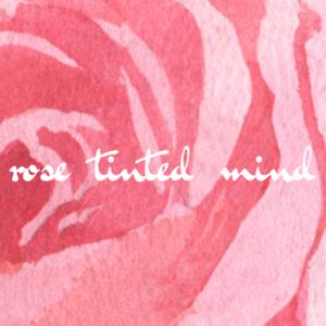 rose tinted mind