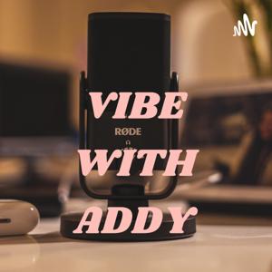 VIBE WITH ADDY🎙️🎙️