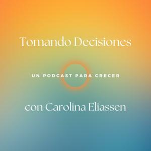 Tomando Decisiones con Carolina Eliassen
