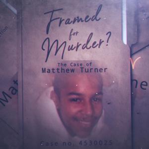 Framed for Murder? - The Case of Matthew Turner
