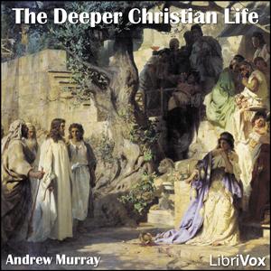 Deeper Christian Life, The by Andrew Murray (1828 - 1917)