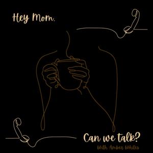 Hey Mom, Can We Talk?