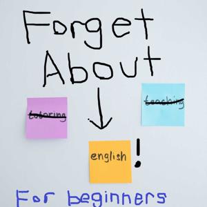 Forget About English! for Beginners (Learn English Naturally)