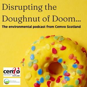 Disrupting the Doughnut of Doom - the environmental podcast from CEMVO Scotland