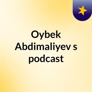 Oybek Abdimaliyev's podcast