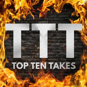 TOP TEN TAKES