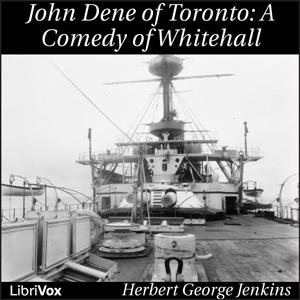 John Dene of Toronto; a Comedy of Whitehall by Herbert George Jenkins (1876 - 1923)