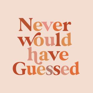 Never Would Have Guessed