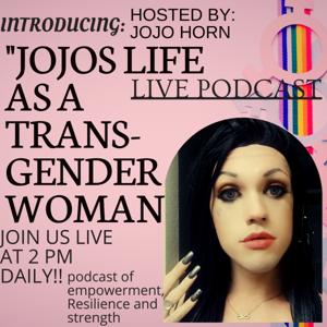 Introducing "Jojo's Life As Transgender Woman": A podcast of Empowerment And Self Discovery!