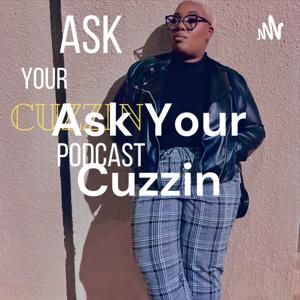 Ask Your Cuzzin