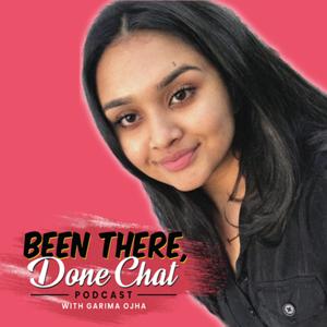 Been There, Done Chat with Garima Ojha