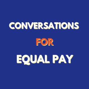 Conversations for Equal Pay