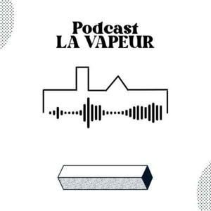 Le Podcast de La Vapeur