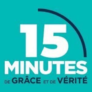 15 Minutes de Grâce et de Vérité