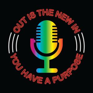 Out Is The New In, You have a Purpose Podcast