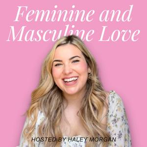 Feminine and Masculine Love with Haley Morgan