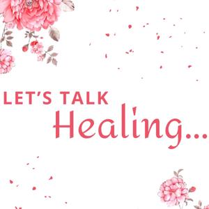 Let’s Talk Healing