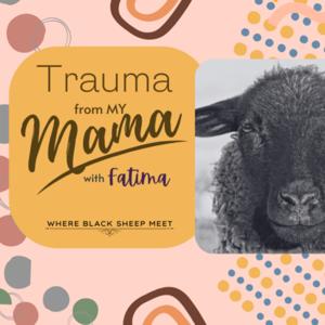 Trauma From My Mama with Fatima