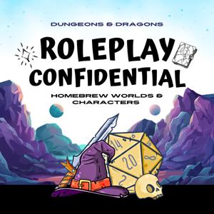 Roleplay Confidential - a Dungeons and Dragons homebrew podcast