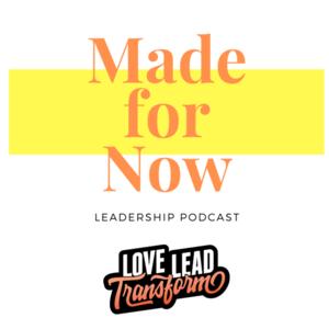 Made for Now Leadership Podcast