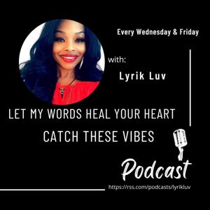 Catch These Vibes Lyrik Luv Podcast