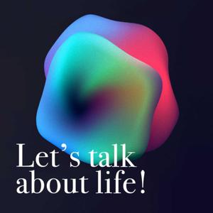 Let's talk about life