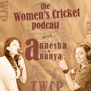 The Women's Cricket Podcast WITH Annesha and Ananya | TWCP