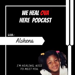 We Heal Ova Here Podcast