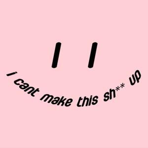 I can't make this sh** up