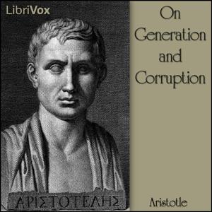 On Generation and Corruption by Aristotle (384 BCE - 322 BCE)