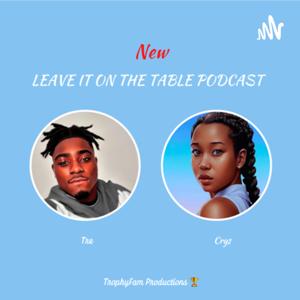 LEAVE IT ON THE TABLE PODCAST
