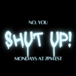 No, You Shut Up!