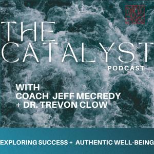 The Catalyst with Coach Jeff Mecredy and Dr. Trevon Clow