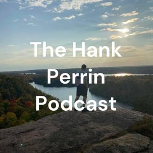 The Hank Perrin Podcast