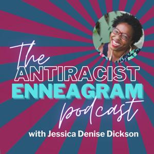 The Antiracist Enneagram Podcast with Jessica Denise Dickson